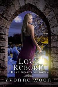 Love Reborn (a Dead Beautiful Novel) di Yvonne Woon edito da Disney Press