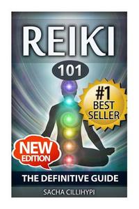 Reiki: The Definitive Guide: Increase Energy, Improve Health and Feel Great with Reiki Healing di Sacha Cillihypi edito da Createspace Independent Publishing Platform