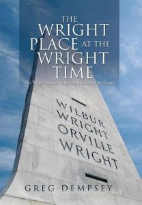 The Wright Place at the Wright Time di Greg Dempsey edito da Xlibris