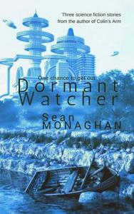 Dormant Watcher: And Other Stories di Sean Monaghan edito da Createspace