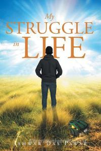 My Struggle in Life di Ishwar Das Pawar edito da Page Publishing, Inc.