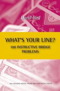 What's Your Line? 100 Instructive Bridge Problems di David Bird edito da MASTER POINT PR
