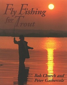 Fly Fishing for Trout di Bob Church, Peter Gathercole edito da The Crowood Press Ltd