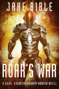 Roak's War: A Roak: Galactic Bounty Hunter Novel di Jake Bible edito da SEVERED PR