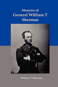 Memoirs of General William T Sherman: Shiloh, Vicksburg, and the March to the Sea di William Tecumseh Sherman edito da RED & BLACK PUBL