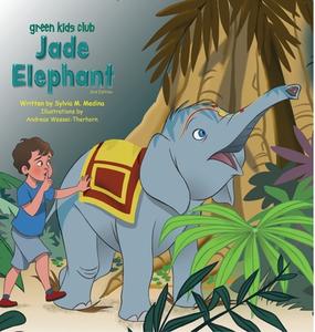 Jade Elephant - 3rd Edition - Hardback di Sylvia Medina edito da Green Kids Club, Inc.
