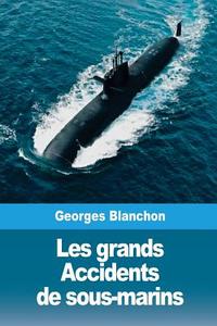 Les Grands Accidents de Sous-Marins di Georges Blanchon edito da Createspace Independent Publishing Platform