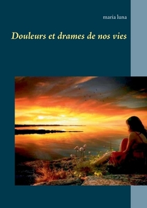 Douleurs et drames de nos vies di Maria Luna edito da Books on Demand