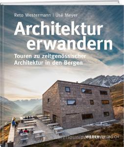 Architektur erwandern di Reto Westermann, Üsé Meyer edito da Werd Weber Verlag AG