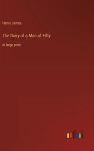 The Diary of a Man of Fifty di Henry James edito da Outlook Verlag