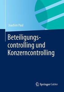 Beteiligungscontrolling und Konzerncontrolling di Joachim Paul edito da Gabler, Betriebswirt.-Vlg