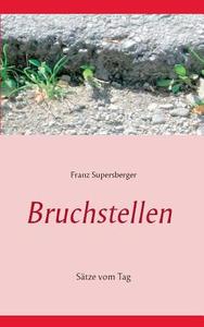 Bruchstellen di Franz Supersberger edito da Books on Demand