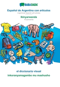BABADADA, Español de Argentina con articulos - Ikinyarwanda, el diccionario visual - inkoranyamagambo mu mashusho di Babadada Gmbh edito da Babadada