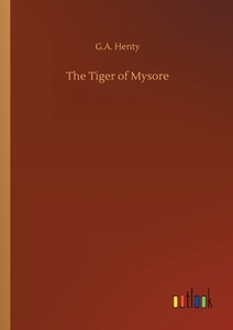 The Tiger of Mysore di G. A. Henty edito da Outlook Verlag
