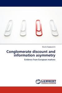 Conglomerate discount and information asymmetry di Giulia Cappuccini edito da LAP Lambert Acad. Publ.