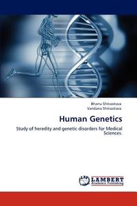Human Genetics di Bhanu Shrivastava, Vandana Shrivastava edito da LAP Lambert Acad. Publ.