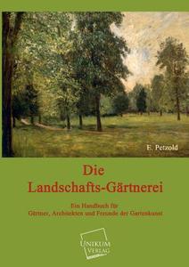 Die Landschafts-Gärtnerei di E. Petzold edito da UNIKUM