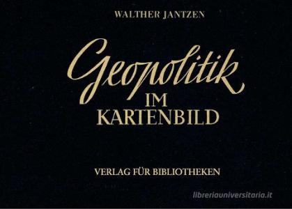 Geopolitik im Kartenbild di Walther Jantzen edito da Books on Demand
