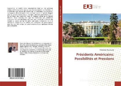 Présidents Américains: Possibilités et Pressions di Ezzeddine Bouzouita edito da Éditions universitaires européennes