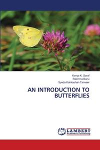 AN INTRODUCTION TO BUTTERFLIES di Kavya K. Saraf, Reshma Banu, Syeda Kahkashan Tanveer edito da LAP LAMBERT Academic Publishing