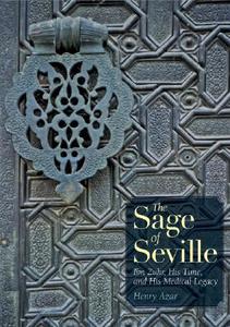 The Sage of Seville: Ibn Zuhr, His Time, and His Medical Legacy di Henry Azar edito da AMER UNIV IN CAIRO PR