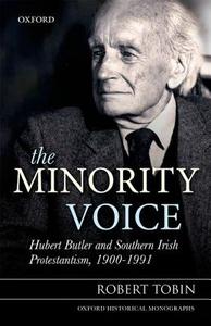 The Minority Voice: Hubert Butler and Southern Irish Protestantism, 1900-1991 di Robert Tobin edito da PRACTITIONER LAW