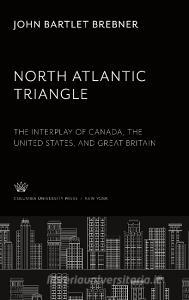 North Atlantic Triangle di John Bartlet Brebner edito da Columbia University Press