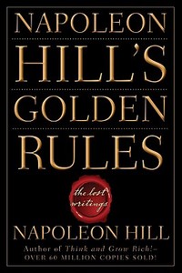 Napoleon Hill's Golden Rules di Napoleon Hill edito da John Wiley and Sons Ltd