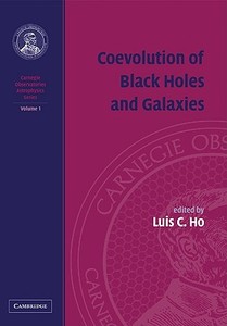 Coevolution of Black Holes and Galaxies edito da Cambridge University Press