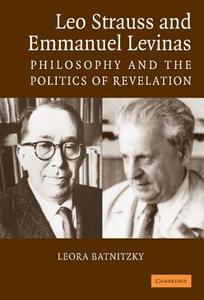 Leo Strauss and Emmanuel Levinas di Leora Batnitzky edito da Cambridge University Press