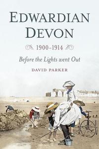 Edwardian Devon 1900-1914 di David Parker edito da The History Press Ltd