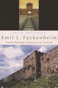 Emil L. Fackenheim: A Jewish Philosopher's Response to the Holocaust di David Patterson edito da SYRACUSE UNIV PR