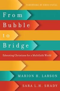From Bubble to Bridge: Educating Christians for a Multifaith World di Marion H. Larson, Sara L. H. Shady edito da IVP ACADEMIC