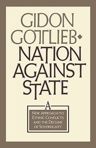 Nation Against State: A New Approach to Ethnic Conflicts and the Decline of Sovereignty di Gidon Gottlieb, Gildon Gottlieb, Gideon Gottlieb edito da COUNCIL FOREIGN RELATIONS