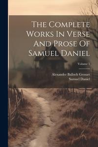 The Complete Works In Verse And Prose Of Samuel Daniel; Volume 5 di Samuel Daniel edito da LEGARE STREET PR