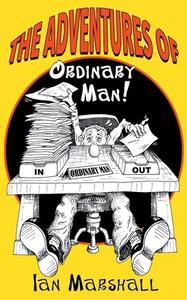 The Adventures of Ordinary Man! di Ian Marshall edito da Ian S. Marshall