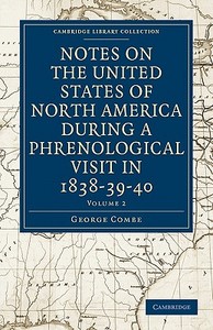 Notes on the United States of North America during a Phrenological             Visit in 1838-39-40 - Volume 2 di George Combe edito da Cambridge University Press