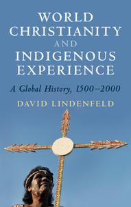 World Christianity and Indigenous Experience di David (Louisiana State University) Lindenfeld edito da Cambridge University Press