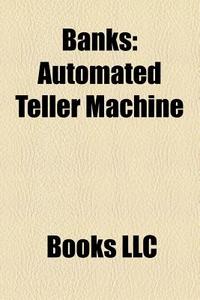 Banks: Automated Teller Machine, World B di Books Llc edito da Books LLC, Wiki Series