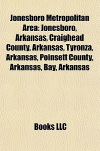 Jonesboro Metropolitan Area: Jonesboro, di Books Llc edito da Books LLC, Wiki Series