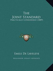 The Joint Standard: Practically Considered (1889) di Emile De Laveleye edito da Kessinger Publishing