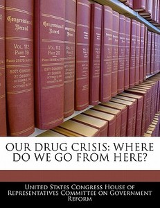 Our Drug Crisis: Where Do We Go From Here? edito da Bibliogov