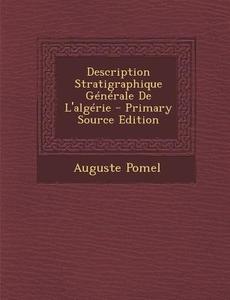 Description Stratigraphique Generale de L'Algerie di Auguste Pomel edito da Nabu Press