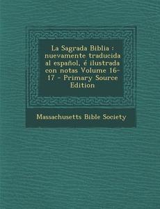 La Sagrada Biblia: Nuevamente Traducida Al Espanol, E Ilustrada Con Notas Volume 16-17 edito da Nabu Press