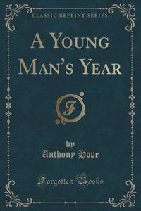 A Young Man\'s Year (classic Reprint) di Anthony Hope edito da Forgotten Books