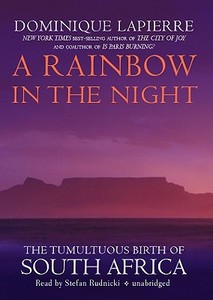 A Rainbow in the Night: The Tumultuous Birth of South Africa di Dominique Lapierre edito da Blackstone Audiobooks