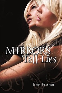 Mirrors Tell Lies di Flesher Jerry Flesher edito da AUTHORHOUSE