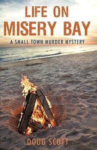 Life on Misery Bay: A Somewhat Fictional Memoir di Scott Doug Scott edito da AUTHORHOUSE