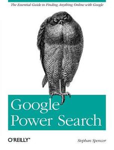 Google Power Search di Stephan Spencer edito da O'Reilly Media, Inc, USA