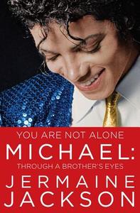 You Are Not Alone: Michael: Through a Brother's Eyes di Jermaine Jackson edito da Touchstone Books